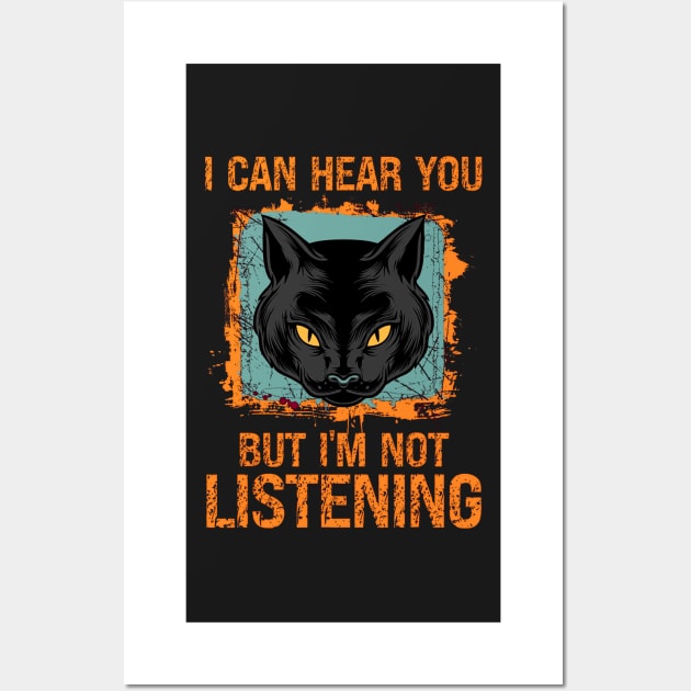 funny quotes cat i can hear you but im not listening Wall Art by masterpiecesai